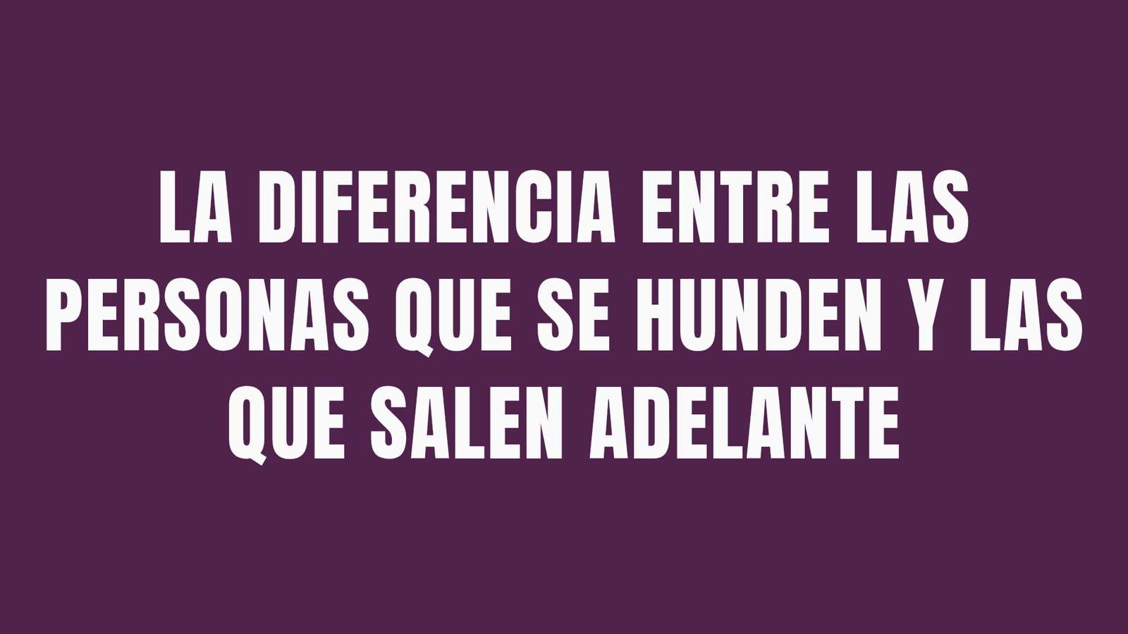 La diferencia entre las personas que se hunden y las que salen adelante