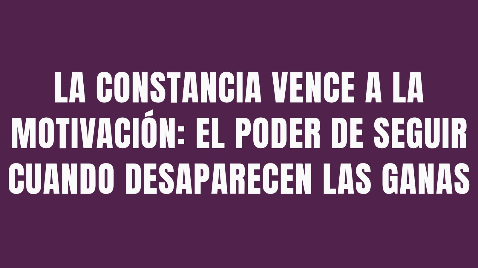 La constancia vence a la motivación: el poder de seguir cuando desaparecen las ganas