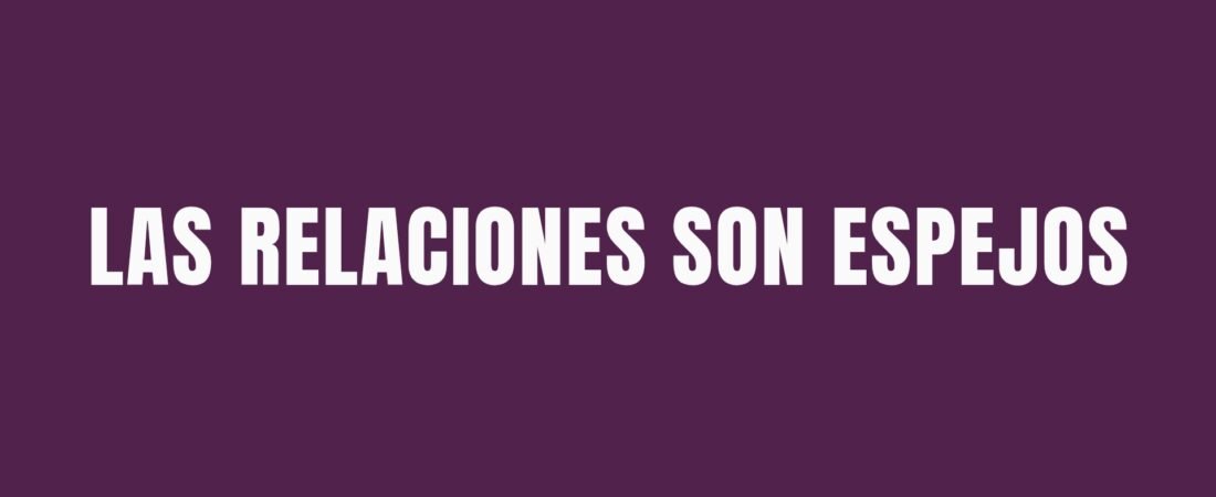 LAS RELACIONES SON ESPEJOS