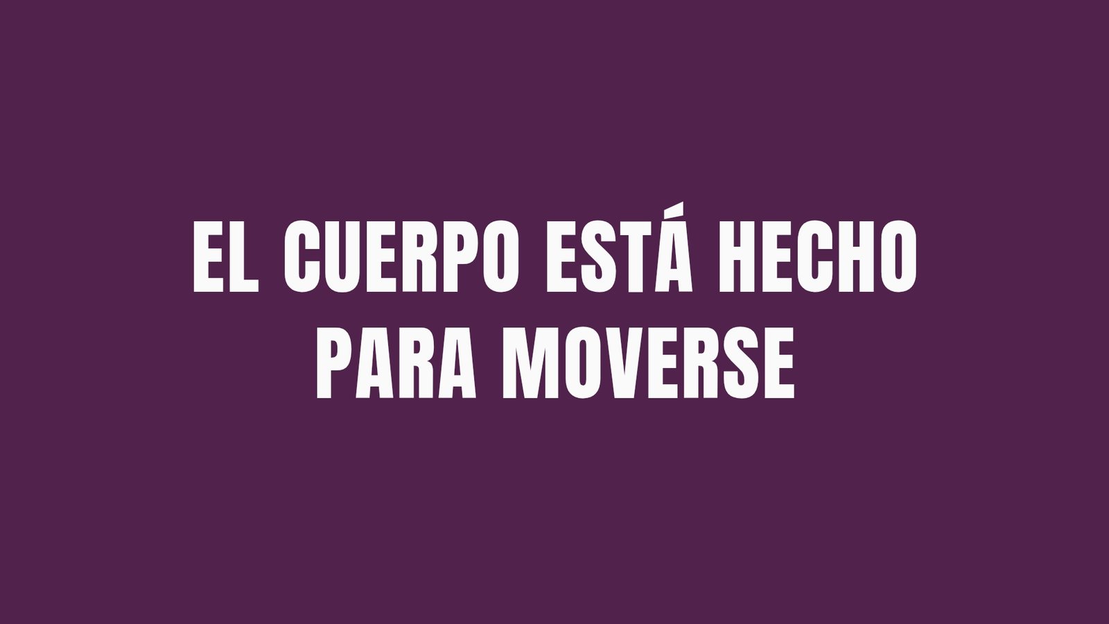 EL CUERPO ESTÁ HECHO PARA MOVERSE